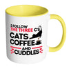 Funny Cat Mug I Follow The Three Cs Cats Coffee White 11oz Accent Coffee Mugs