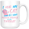 Funny Cat Mug I Hug My Cat So I Dont Punch People In The 15oz White Coffee Mugs