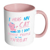 Funny Cat Mug I Hug My Cat So I Dont Punch White 11oz Accent Coffee Mugs