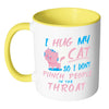 Funny Cat Mug I Hug My Cat So I Dont Punch White 11oz Accent Coffee Mugs