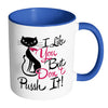 Funny Cat Mug I Like You But Don't Pussh It White 11oz Accent Coffee Mugs