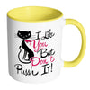 Funny Cat Mug I Like You But Don't Pussh It White 11oz Accent Coffee Mugs