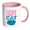 Funny Cat Mug I Want To Live Like A Cat White 11oz Accent Coffee Mugs