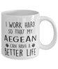 Funny Cat Mug I Work Hard So That My Aegean Can Have A Better Life Coffee Mug 11oz White