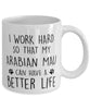 Funny Cat Mug I Work Hard So That My Arabian Mau Can Have A Better Life Coffee Mug 11oz White