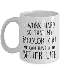 Funny Cat Mug I Work Hard So That My Bicolor Can Have A Better Life Coffee Mug 11oz White