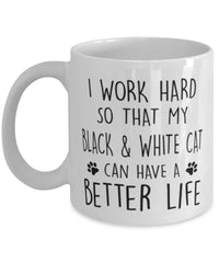 Funny Cat Mug I Work Hard So That My Black and White Can Have A Better Life Coffee Mug 11oz White