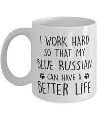 Funny Cat Mug I Work Hard So That My Blue Russian Can Have A Better Life Coffee Mug 11oz White