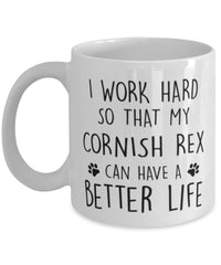 Funny Cat Mug I Work Hard So That My Cornish Rex Can Have A Better Life Coffee Mug 11oz White