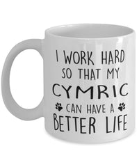 Funny Cat Mug I Work Hard So That My Cymric Can Have A Better Life Coffee Mug 11oz White