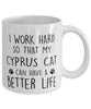 Funny Cat Mug I Work Hard So That My Cyprus Can Have A Better Life Coffee Mug 11oz White