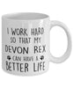 Funny Cat Mug I Work Hard So That My Devon Rex Can Have A Better Life Coffee Mug 11oz White