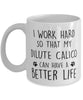 Funny Cat Mug I Work Hard So That My Dilute Calico Can Have A Better Life Coffee Mug 11oz White