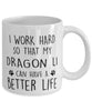 Funny Cat Mug I Work Hard So That My Dragon Li Can Have A Better Life Coffee Mug 11oz White