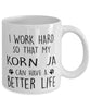 Funny Cat Mug I Work Hard So That My Korn Ja Can Have A Better Life Coffee Mug 11oz White