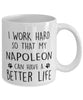 Funny Cat Mug I Work Hard So That My Napoleon Can Have A Better Life Coffee Mug 11oz White