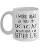 Funny Cat Mug I Work Hard So That My Ocicat Can Have A Better Life Coffee Mug 11oz White