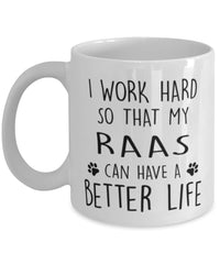 Funny Cat Mug I Work Hard So That My Raas Can Have A Better Life Coffee Mug 11oz White
