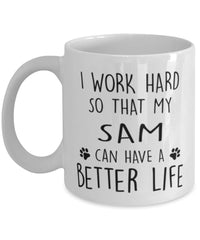 Funny Cat Mug I Work Hard So That My Sam Can Have A Better Life Coffee Mug 11oz White