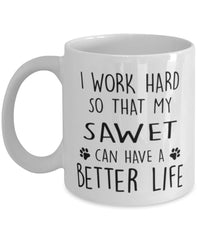 Funny Cat Mug I Work Hard So That My Sawet Can Have A Better Life Coffee Mug 11oz White