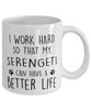 Funny Cat Mug I Work Hard So That My Serengeti Can Have A Better Life Coffee Mug 11oz White