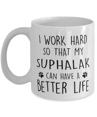 Funny Cat Mug I Work Hard So That My Suphalak Can Have A Better Life Coffee Mug 11oz White