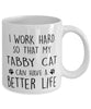 Funny Cat Mug I Work Hard So That My Tabby Cat Can Have A Better Life Coffee Mug 11oz White