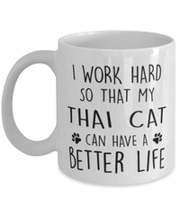 Funny Cat Mug I Work Hard So That My Thai Can Have A Better Life Coffee Mug 11oz White
