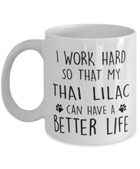 Funny Cat Mug I Work Hard So That My Thai Lilac Can Have A Better Life Coffee Mug 11oz White
