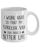 Funny Cat Mug I Work Hard So That My Turkish Van Can Have A Better Life Coffee Mug 11oz White