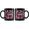 Funny Cat Mug If You Dont Like Cats You Dont Like Me 11oz Black Coffee Mugs