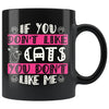 Funny Cat Mug If You Dont Like Cats You Dont Like Me 11oz Black Coffee Mugs