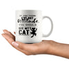 Funny Cat Mug If You Think Ive Got Attitude You Should 11oz White Coffee Mugs