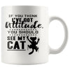 Funny Cat Mug If You Think Ive Got Attitude You Should 11oz White Coffee Mugs