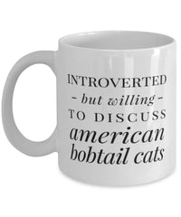 Funny Cat Mug Introverted But Willing To Discuss American Bobtail Cats Coffee Mug 11oz White