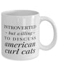 Funny Cat Mug Introverted But Willing To Discuss American Curl Cats Coffee Mug 11oz White