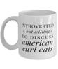 Funny Cat Mug Introverted But Willing To Discuss American Curl Cats Coffee Mug 11oz White