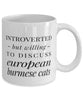 Funny Cat Mug Introverted But Willing To Discuss European Burmese Cats Coffee Mug 11oz White