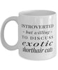 Funny Cat Mug Introverted But Willing To Discuss Exotic Shorthair Cats Coffee Mug 11oz White
