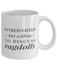 Funny Cat Mug Introverted But Willing To Discuss Ragdolls Coffee Mug 11oz White