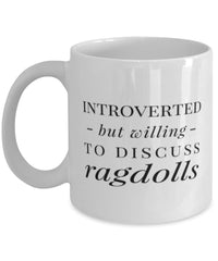 Funny Cat Mug Introverted But Willing To Discuss Ragdolls Coffee Mug 11oz White