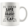 Funny Cat Mug Is There Life After Death Hurt My Cat And 11oz White Coffee Mugs