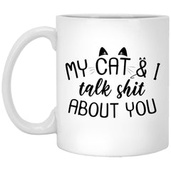 Funny Cat Mug My Cat And I Talk Sh1t About You  Coffee Cup 11oz White XP8434