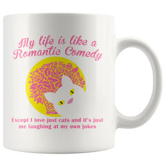 Funny Cat Mug My Life Is Like A Romantic Comedy 11oz White Coffee Mugs