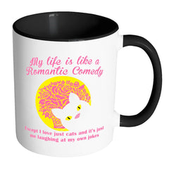 Funny Cat Mug My Life Is Like A Romantic Comedy White 11oz Accent Coffee Mugs