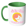 Funny Cat Mug My Life Is Like A Romantic Comedy White 11oz Accent Coffee Mugs