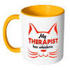Funny Cat Mug My Therapist Has Whiskers White 11oz Accent Coffee Mugs