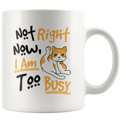 Funny Cat Mug Not Right Now I Am Too Busy 11oz White Coffee Mugs