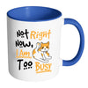 Funny Cat Mug Not Right Now I Am Too Busy White 11oz Accent Coffee Mugs