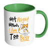 Funny Cat Mug Not Right Now I Am Too Busy White 11oz Accent Coffee Mugs
